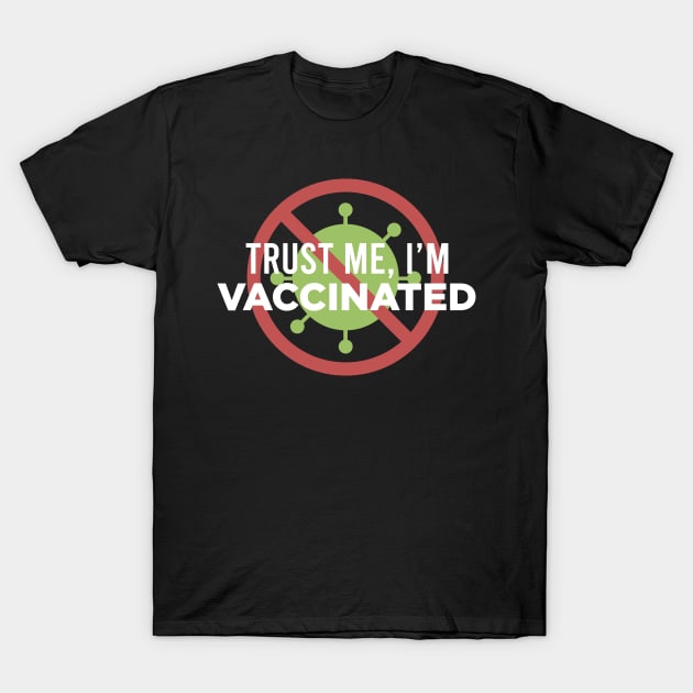 Trust Me, I'm Vaccinated T-Shirt by ijoshthereforeiam